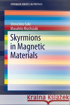 Skyrmions in Magnetic Materials Shinichiro Seki Masahito Mochizuki 9783319246499 Springer