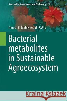 Bacterial Metabolites in Sustainable Agroecosystem Dinesh K. Maheshwari 9783319246529 Springer
