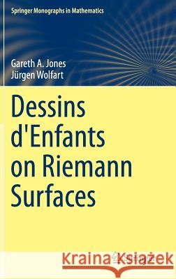 Dessins d'Enfants on Riemann Surfaces Jurgen Wolfart Gareth Jones 9783319247090 Springer