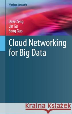 Cloud Networking for Big Data Deze Zeng Lin Gu Song Guo 9783319247182 Springer