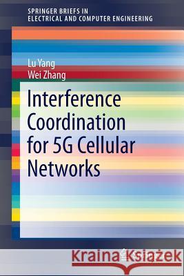 Interference Coordination for 5g Cellular Networks Yang, Lu 9783319247212