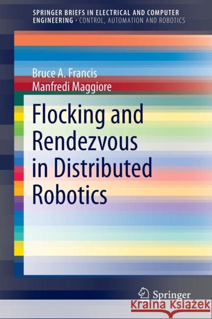 Flocking and Rendezvous in Distributed Robotics Bruce A. Francis Manfredi Maggiore 9783319247274 Springer