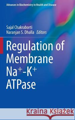 Regulation of Membrane Na+-K+ Atpase Chakraborti, Sajal 9783319247489 Springer
