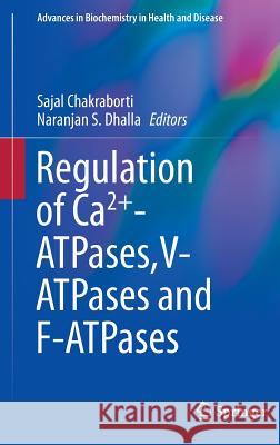 Regulation of Ca2+-Atpases, V-Atpases and F-Atpases Chakraborti, Sajal 9783319247786 Springer