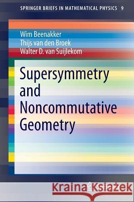 Supersymmetry and Noncommutative Geometry Wim Beenakker Thijs Va Walter Va 9783319247960 Springer