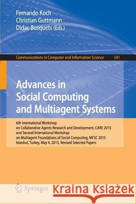 Advances in Social Computing and Multiagent Systems: 6th International Workshop on Collaborative Agents Research and Development, Care 2015 and Second Koch, Fernando 9783319248035