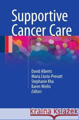 Supportive Cancer Care David Alberts Maria Lluria-Prevatt Stephanie Kha 9783319248127 Springer