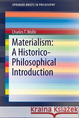 Materialism: A Historico-Philosophical Introduction Charles T. Wolfe 9783319248189