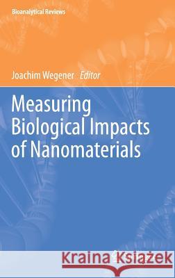 Measuring Biological Impacts of Nanomaterials Joachim Wegener 9783319248219