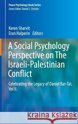 A Social Psychology Perspective on the Israeli-Palestinian Conflict: Celebrating the Legacy of Daniel Bar-Tal, Vol II. Sharvit, Keren 9783319248394
