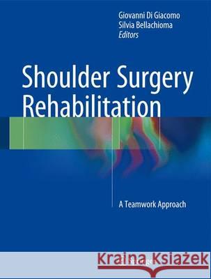 Shoulder Surgery Rehabilitation: A Teamwork Approach Di Giacomo, Giovanni 9783319248547 Springer