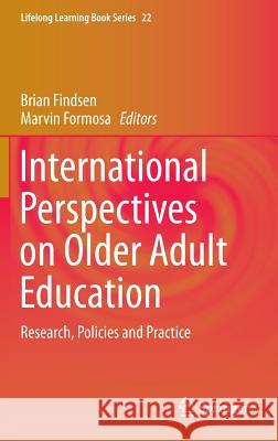 International Perspectives on Older Adult Education: Research, Policies and Practice Findsen, Brian 9783319249377