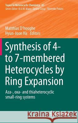 Synthesis of 4- To 7-Membered Heterocycles by Ring Expansion: Aza-, Oxa- And Thiaheterocyclic Small-Ring Systems D'Hooghe, Matthias 9783319249582 Springer