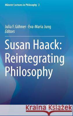 Susan Haack: Reintegrating Philosophy Julia F. Gohner Eva-Maria Jung 9783319249674 Springer