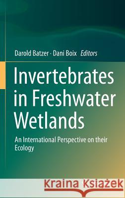 Invertebrates in Freshwater Wetlands: An International Perspective on Their Ecology Batzer, Darold 9783319249766 Springer