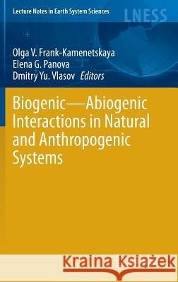 Biogenic--Abiogenic Interactions in Natural and Anthropogenic Systems Frank-Kamenetskaya, Olga V. 9783319249858 Springer