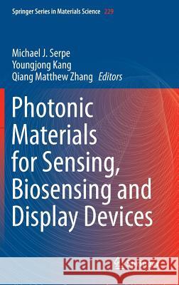 Photonic Materials for Sensing, Biosensing and Display Devices Michael Serpe Youngjong Kang Kang Qiang Matthew Zhang 9783319249889 Springer