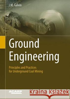 Ground Engineering: Principles and Practices for Underground Coal Mining Galvin, J. M. 9783319250038 Springer