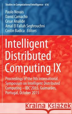 Intelligent Distributed Computing IX: Proceedings of the 9th International Symposium on Intelligent Distributed Computing - Idc'2015, Guimarães, Portu Novais, Paulo 9783319250151