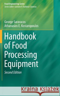 Handbook of Food Processing Equipment George Saravacos Athanasios E. Kostaropoulos  9783319250182