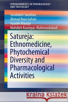 Satureja: Ethnomedicine, Phytochemical Diversity and Pharmacological Activities Soodabeh Saeidnia Ahmad Reza Gohari Azadeh Manayi 9783319250243 Springer