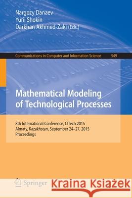 Mathematical Modeling of Technological Processes: 8th International Conference, Citech 2015, Almaty, Kazakhstan, September 24-27, 2015, Proceedings Danaev, Nargozy 9783319250571 Springer