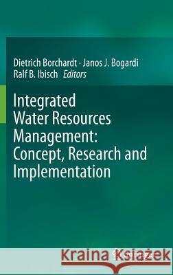 Integrated Water Resources Management: Concept, Research and Implementation Dietrich Borchardt Janos J. Bogardi Ralf B. Ibisch 9783319250694 Springer