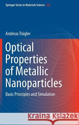 Optical Properties of Metallic Nanoparticles: Basic Principles and Simulation Trügler, Andreas 9783319250724 Springer