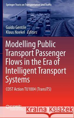 Modelling Public Transport Passenger Flows in the Era of Intelligent Transport Systems: Cost Action Tu1004 (Transits) Gentile, Guido 9783319250809