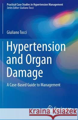 Hypertension and Organ Damage: A Case-Based Guide to Management Tocci, Giuliano 9783319250953 Springer
