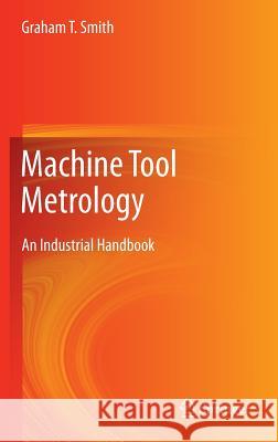 Machine Tool Metrology: An Industrial Handbook Smith, Graham T. 9783319251073 Springer