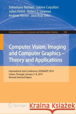 Computer Vision, Imaging and Computer Graphics - Theory and Applications: International Joint Conference, Visigrapp 2014, Lisbon, Portugal, January 5- Battiato, Sebastiano 9783319251165 Springer