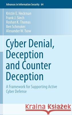 Cyber Denial, Deception and Counter Deception: A Framework for Supporting Active Cyber Defense Heckman, Kristin E. 9783319251318 Springer