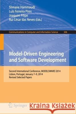 Model-Driven Engineering and Software Development: Second International Conference, Modelsward 2014, Lisbon, Portugal, January 7-9, 2014, Revised Sele Hammoudi, Slimane 9783319251554