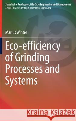 Eco-Efficiency of Grinding Processes and Systems Winter, Marius 9783319252032