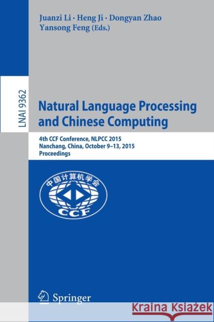 Natural Language Processing and Chinese Computing: 4th Ccf Conference, Nlpcc 2015, Nanchang, China, October 9-13, 2015, Proceedings Li, Juanzi 9783319252063 Springer