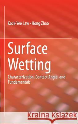 Surface Wetting: Characterization, Contact Angle, and Fundamentals Law, Kock-Yee 9783319252124