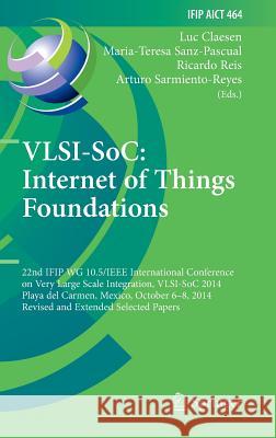 Vlsi-Soc: Internet of Things Foundations: 22nd Ifip Wg 10.5/IEEE International Conference on Very Large Scale Integration, Vlsi-Soc 2014, Playa del Ca Claesen, Luc 9783319252780 Springer