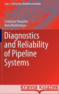 Diagnostics and Reliability of Pipeline Systems Sviatoslav Timashev Anna Bushinskaya 9783319253053 Springer