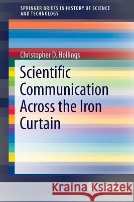 Scientific Communication Across the Iron Curtain Christopher D. Hollings 9783319253442 Springer