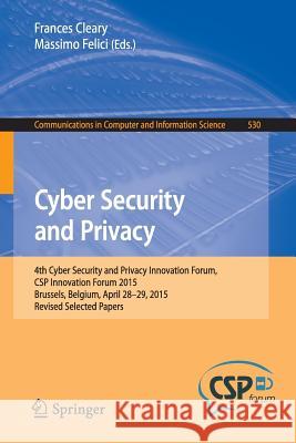 Cyber Security and Privacy: 4th Cyber Security and Privacy Innovation Forum, CSP Innovation Forum 2015, Brussels, Belgium April 28-29, 2015, Revis Cleary, Frances 9783319253596 Springer
