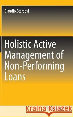 Holistic Active Management of Non-Performing Loans Claudio Scardovi 9783319253626