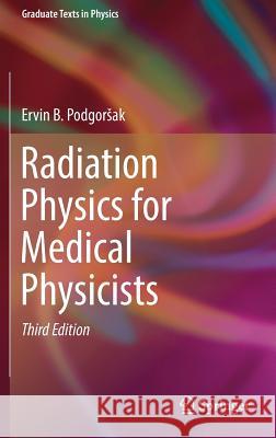 Radiation Physics for Medical Physicists Ervin B. Podgorsak 9783319253800 Springer