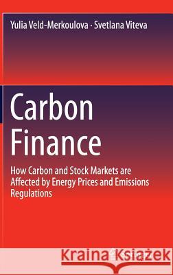 Carbon Finance: How Carbon and Stock Markets Are Affected by Energy Prices and Emissions Regulations Veld-Merkoulova, Yulia 9783319254104 Springer