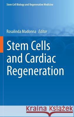 Stem Cells and Cardiac Regeneration Rosalinda Madonna 9783319254258 Springer