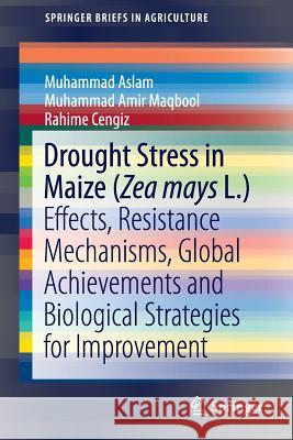 Drought Stress in Maize (Zea Mays L.): Effects, Resistance Mechanisms, Global Achievements and Biological Strategies for Improvement Aslam, Muhammad 9783319254401