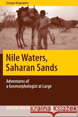 Nile Waters, Saharan Sands: Adventures of a Geomorphologist at Large Williams, Martin 9783319254432 Springer
