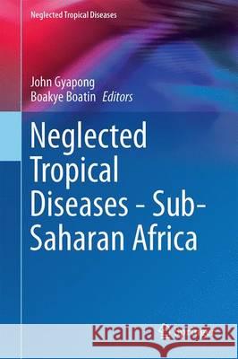 Neglected Tropical Diseases - Sub-Saharan Africa John Gyapong Boakye Boatin 9783319254692 Springer