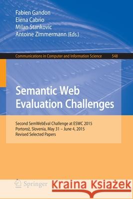 Semantic Web Evaluation Challenges: Second Semwebeval Challenge at Eswc 2015, Portoroz, Slovenia, May 31 - June 4, 2015, Revised Selected Papers Gandon, Fabien 9783319255170 Springer