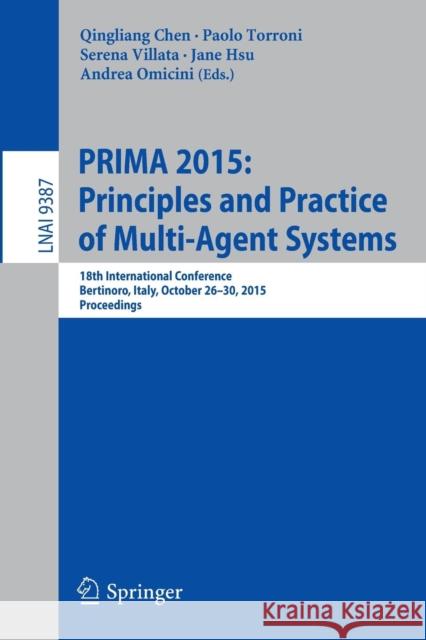 Prima 2015: Principles and Practice of Multi-Agent Systems: 18th International Conference, Bertinoro, Italy, October 26-30, 2015, Proceedings Chen, Qingliang 9783319255231 Springer
